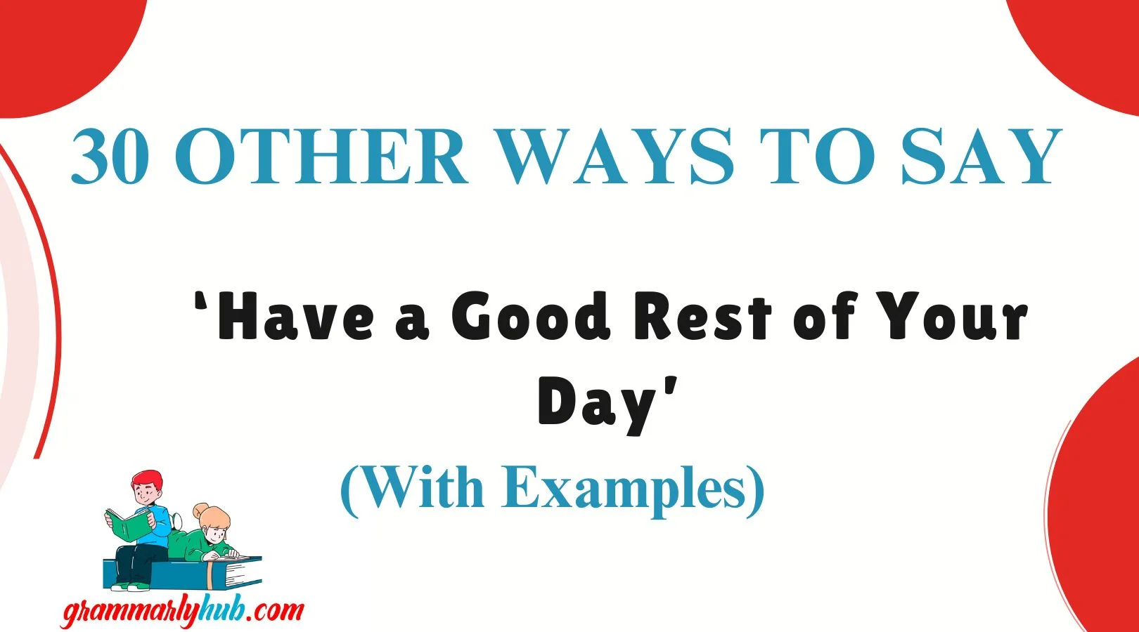 Other Ways to Say ‘Have a Good Rest of Your Day’