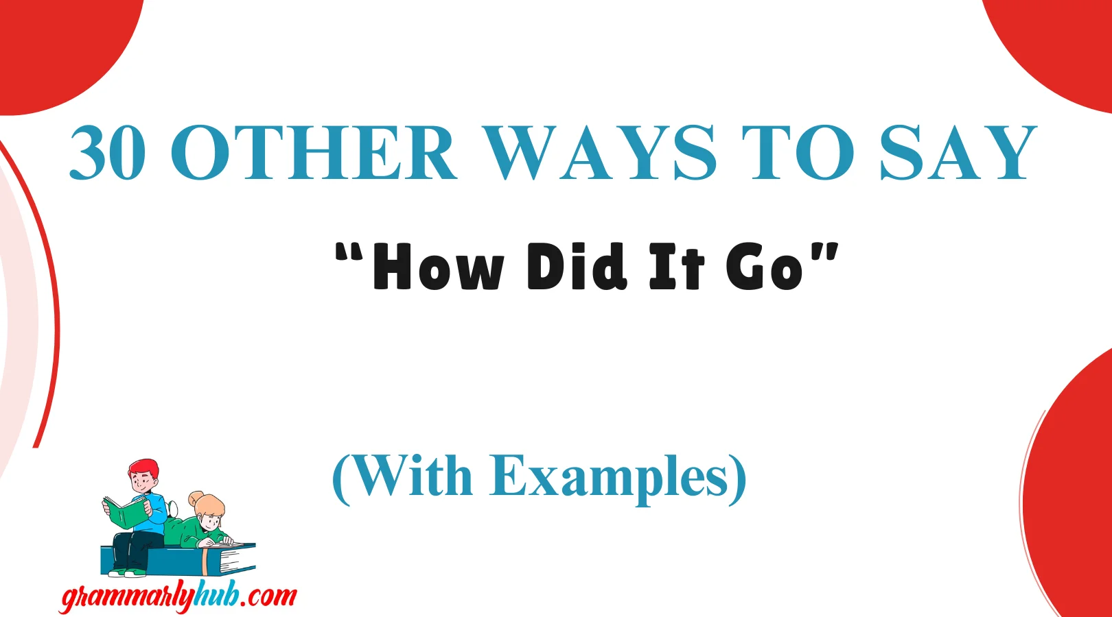 Other Ways to Say “How Did It Go”