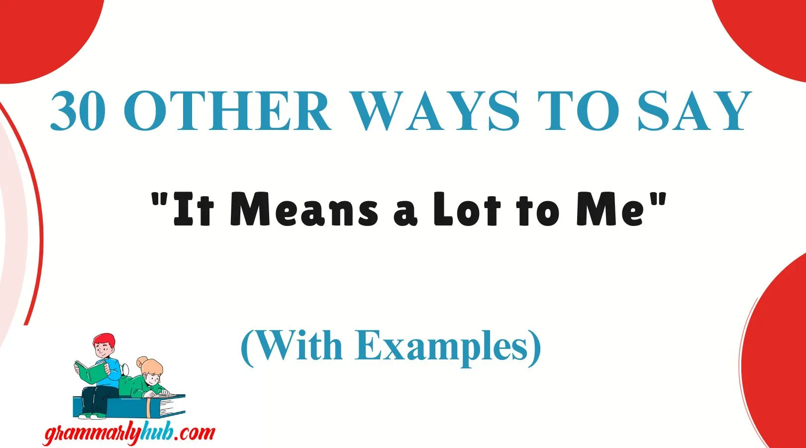 Other Ways to Say "It Means a Lot to Me"