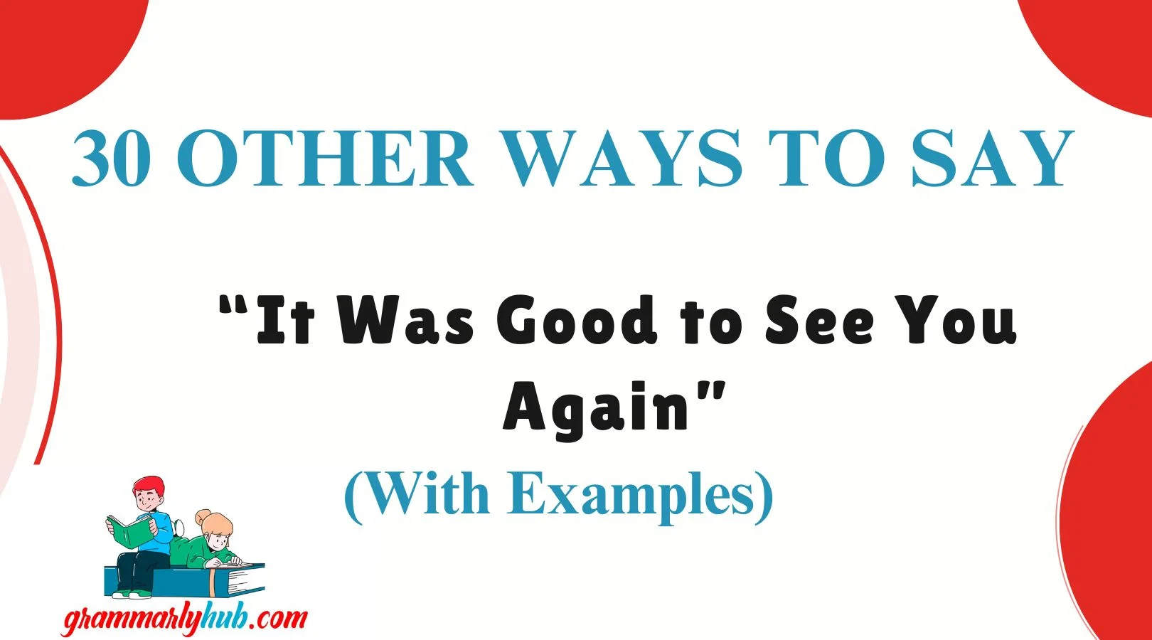 Other Ways to Say “It Was Good to See You Again”