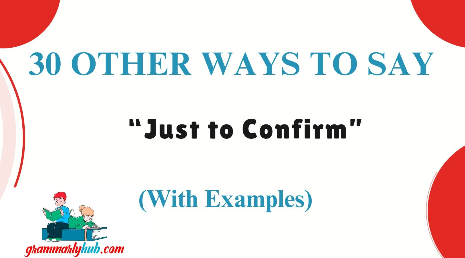 Other Ways to Say “Just to Confirm”