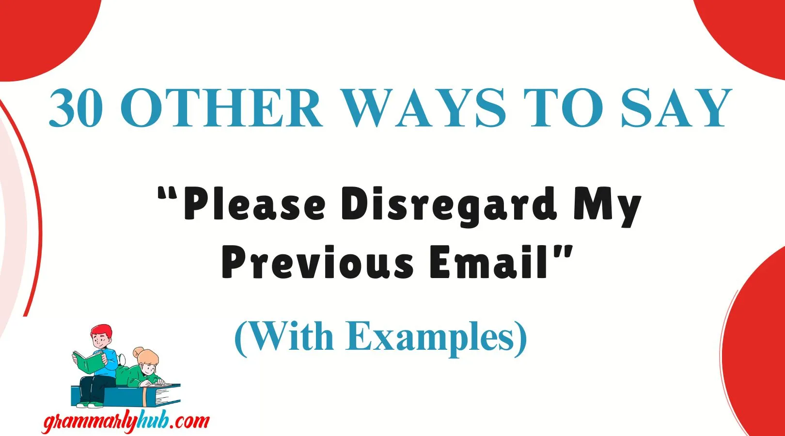 Other Ways to Say “Please Disregard My Previous Email”