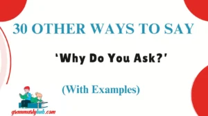 Other Ways to Say ‘Why Do You Ask