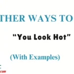 Other Ways to Say “You Look Hot”