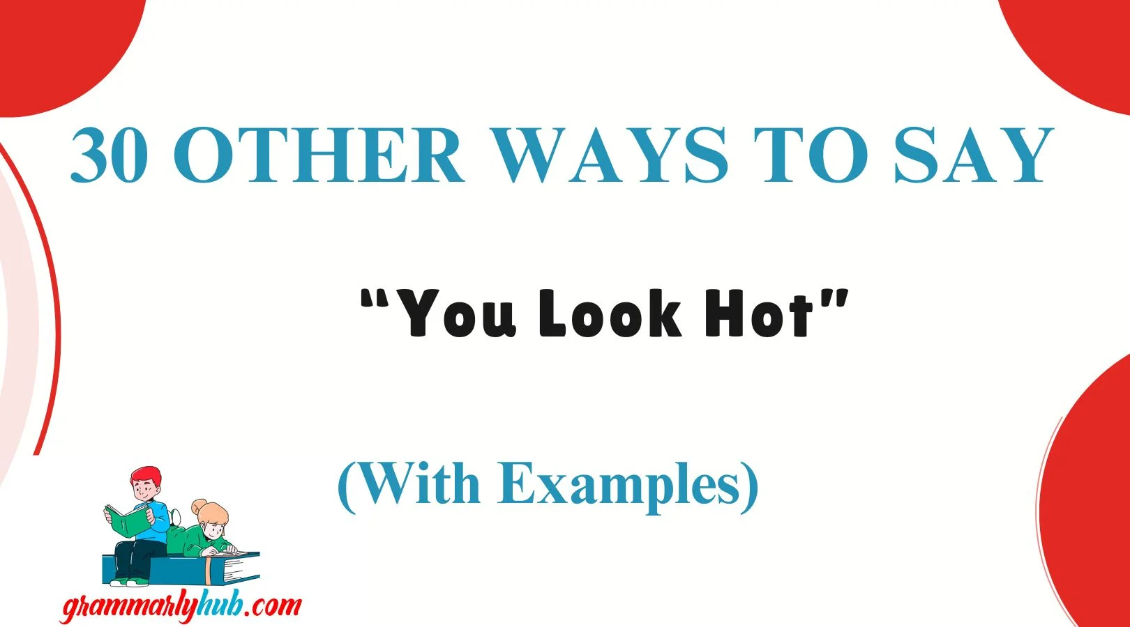 Other Ways to Say “You Look Hot”