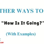 Other Ways to Say “How Is It Going?”