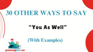 Other Ways to Say “You As Well”